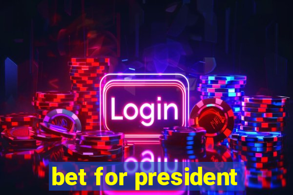 bet for president